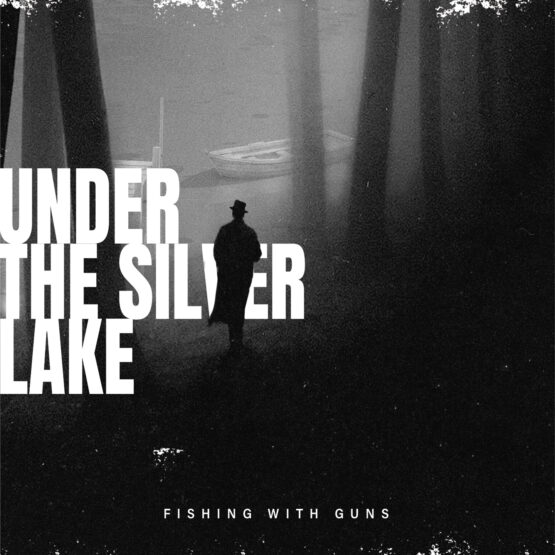 Fishing With Guns - Under the Silver Lake