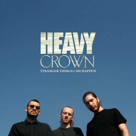 Heavy Crown - Stranger Things Can Happen